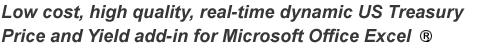 Low cost, high quality, real-time dynamic US TReasury Price and Yield add-in for Microsoft Office Excel